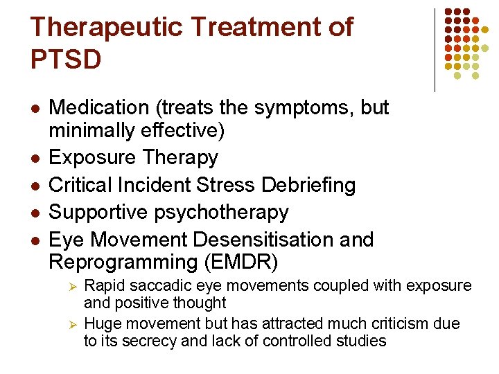 Therapeutic Treatment of PTSD l l l Medication (treats the symptoms, but minimally effective)