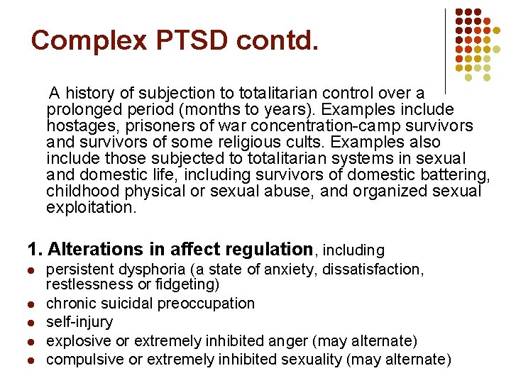 Complex PTSD contd. A history of subjection to totalitarian control over a prolonged period