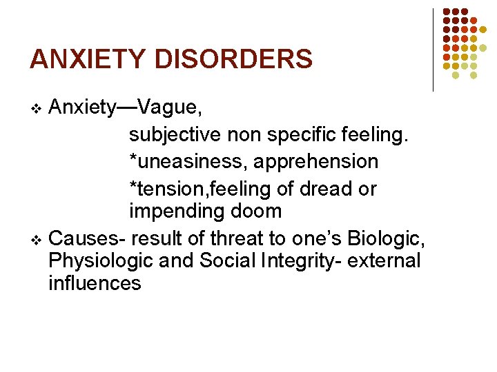 ANXIETY DISORDERS Anxiety—Vague, subjective non specific feeling. *uneasiness, apprehension *tension, feeling of dread or