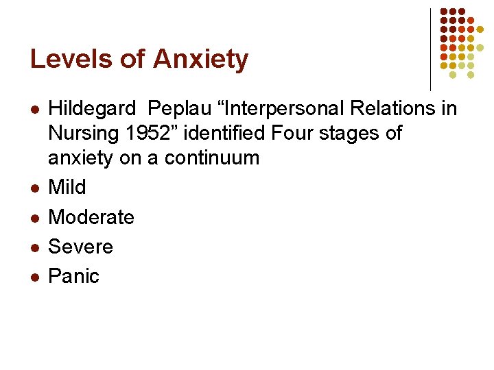 Levels of Anxiety l l l Hildegard Peplau “Interpersonal Relations in Nursing 1952” identified