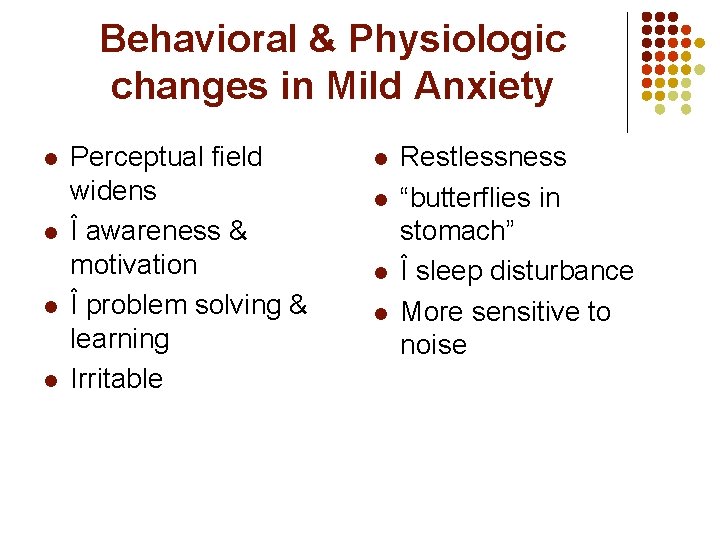 Behavioral & Physiologic changes in Mild Anxiety l l Perceptual field widens Î awareness