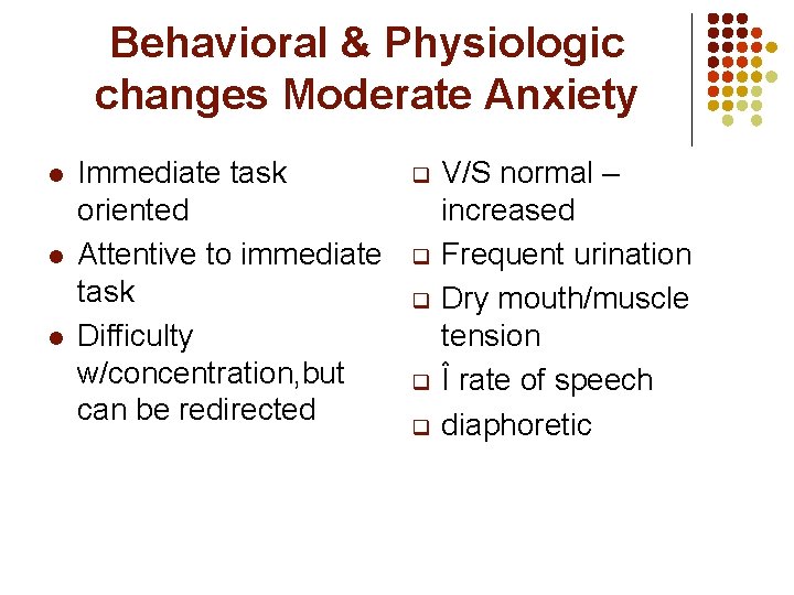 Behavioral & Physiologic changes Moderate Anxiety l l l Immediate task oriented Attentive to