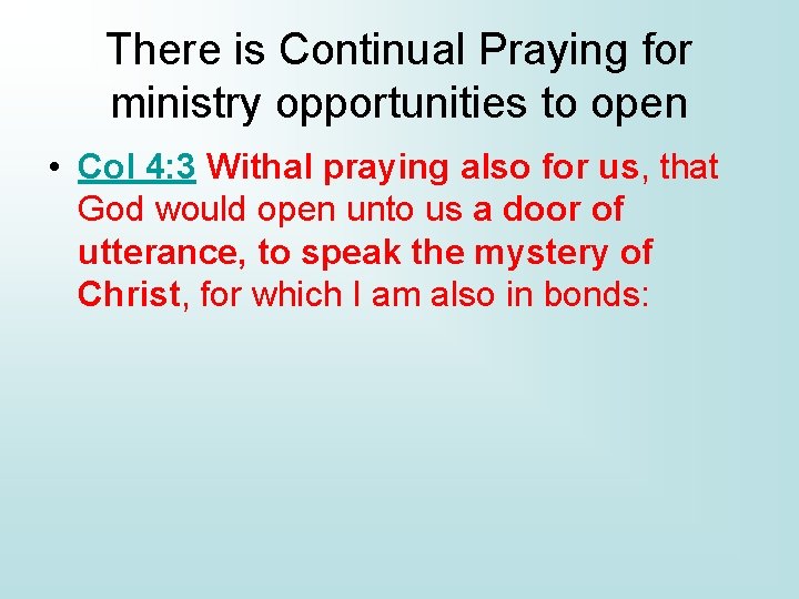There is Continual Praying for ministry opportunities to open • Col 4: 3 Withal