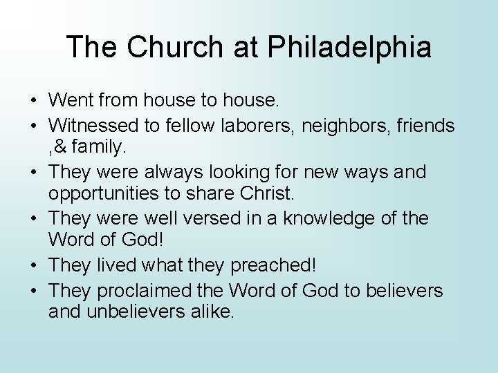 The Church at Philadelphia • Went from house to house. • Witnessed to fellow