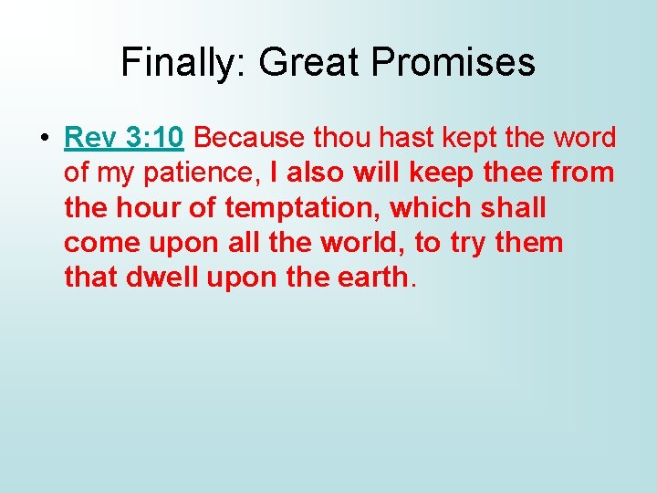 Finally: Great Promises • Rev 3: 10 Because thou hast kept the word of