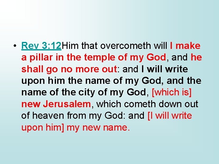  • Rev 3: 12 Him that overcometh will I make a pillar in