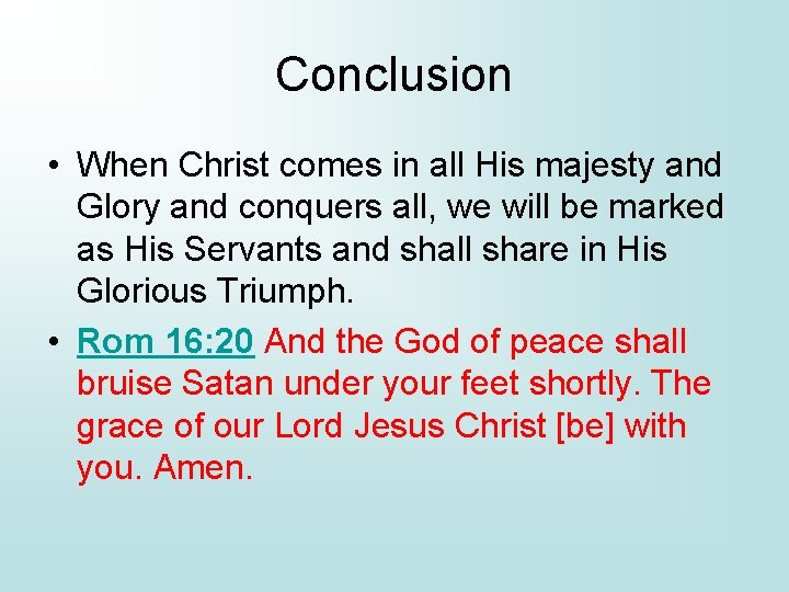 Conclusion • When Christ comes in all His majesty and Glory and conquers all,