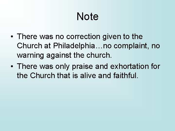 Note • There was no correction given to the Church at Philadelphia…no complaint, no