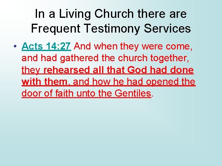 In a Living Church there are Frequent Testimony Services • Acts 14: 27 And