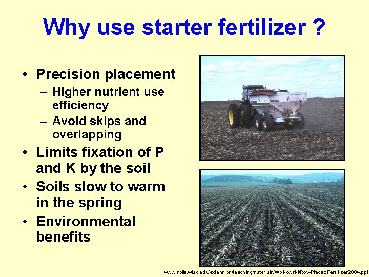 Why use starter fertilizer ? • Precision placement – Higher nutrient use efficiency –