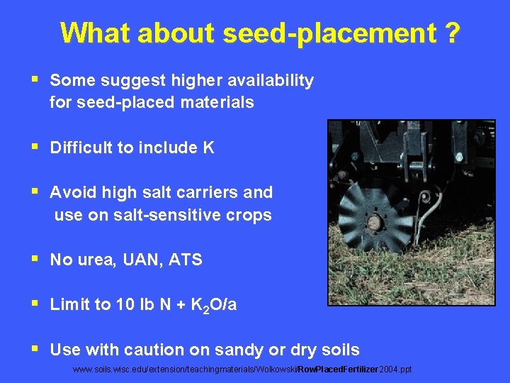 What about seed-placement ? § Some suggest higher availability for seed-placed materials § Difficult