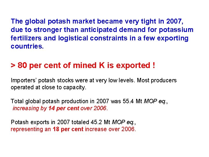 The global potash market became very tight in 2007, due to stronger than anticipated