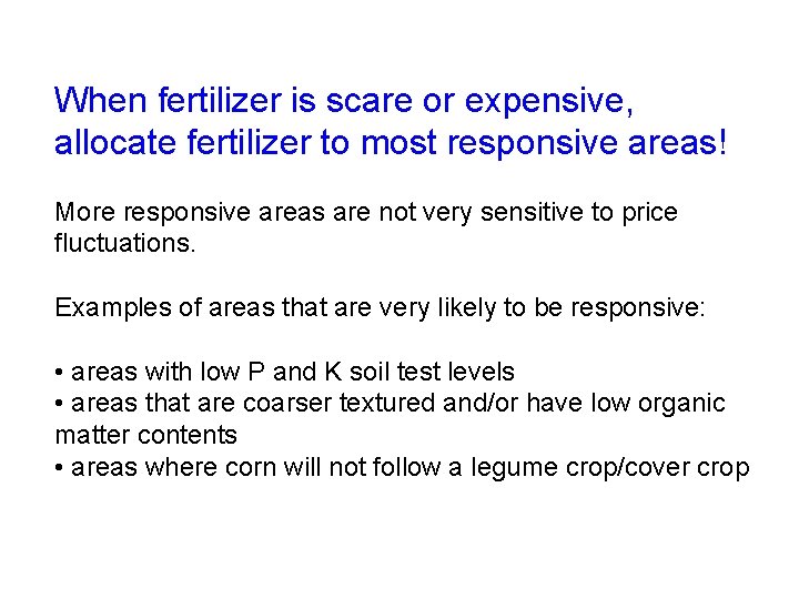 When fertilizer is scare or expensive, allocate fertilizer to most responsive areas! More responsive