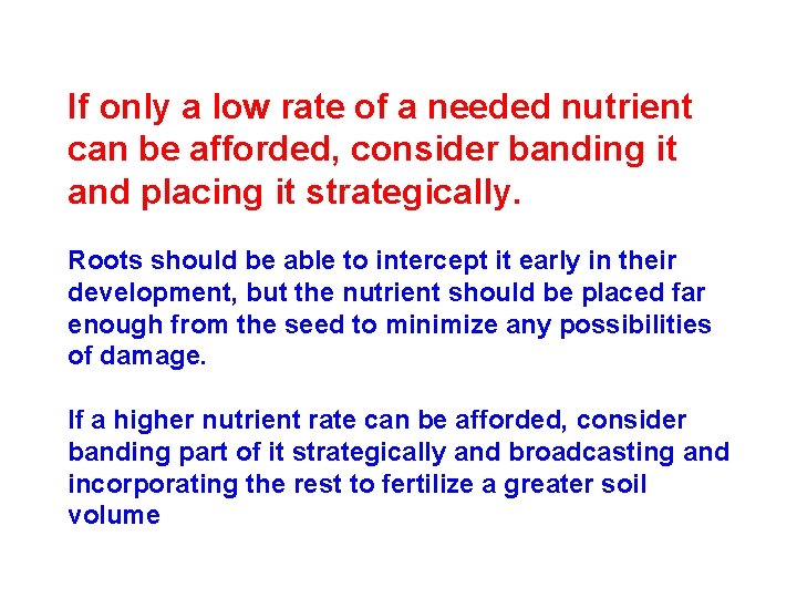 If only a low rate of a needed nutrient can be afforded, consider banding