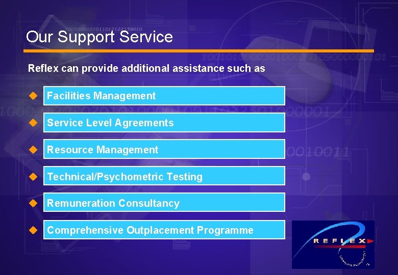 Our Support Service Reflex can provide additional assistance such as u Facilities Management u