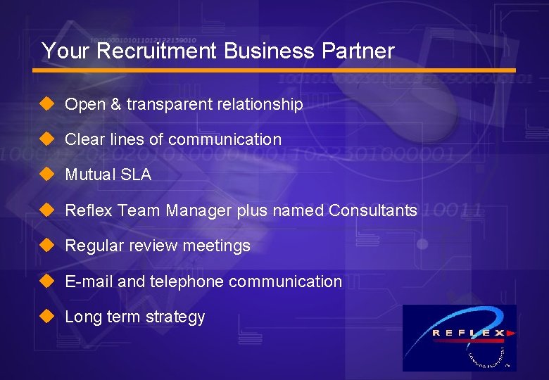 Your Recruitment Business Partner u Open & transparent relationship u Clear lines of communication