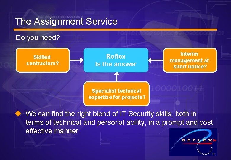 The Assignment Service Do you need? Skilled contractors? Reflex is the answer Interim management