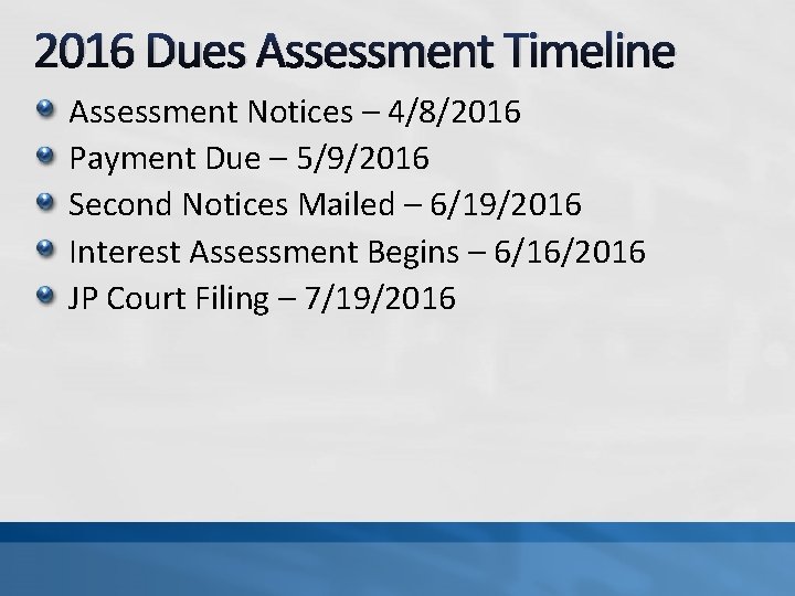 2016 Dues Assessment Timeline Assessment Notices – 4/8/2016 Payment Due – 5/9/2016 Second Notices 2016 Dues Assessment Timeline Assessment Notices – 4/8/2016 Payment Due – 5/9/2016 Second Notices