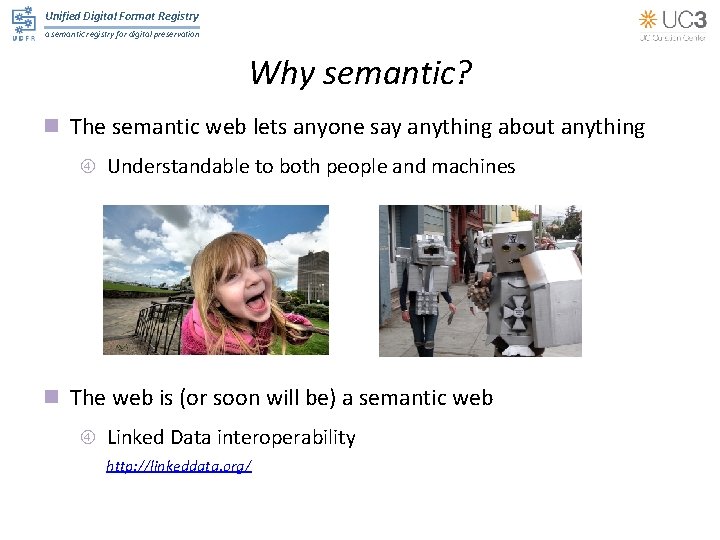 Unified Digital Format Registry a semantic registry for digital preservation Why semantic? n The