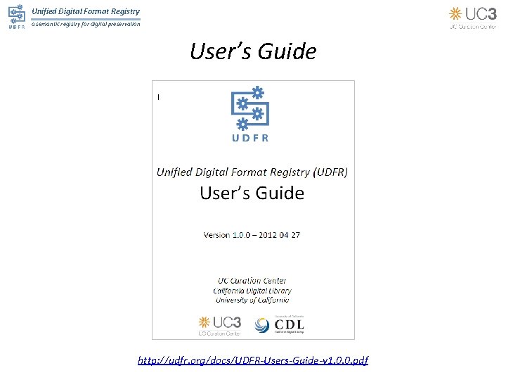 Unified Digital Format Registry a semantic registry for digital preservation User’s Guide http: //udfr.