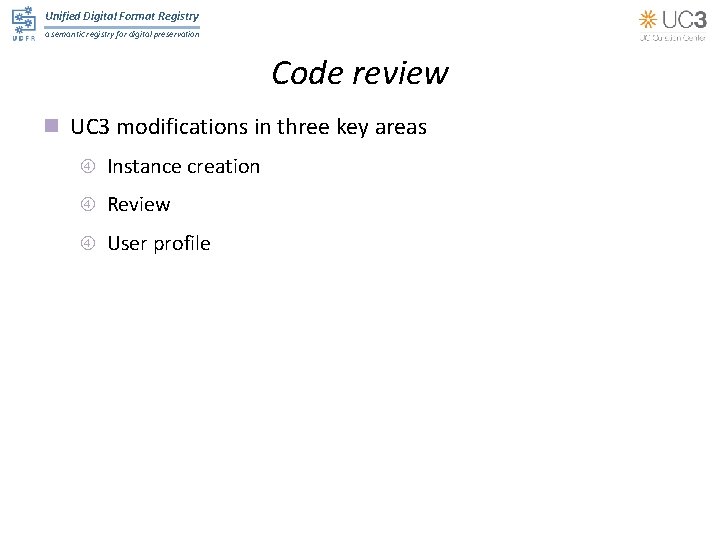 Unified Digital Format Registry a semantic registry for digital preservation Code review n UC