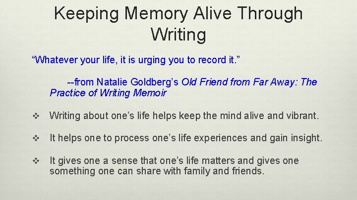 Keeping Memory Alive Through Writing “Whatever your life, it is urging you to record