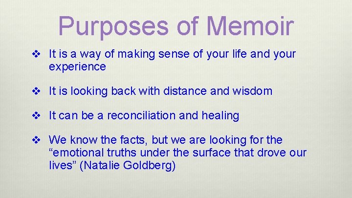 Purposes of Memoir v It is a way of making sense of your life