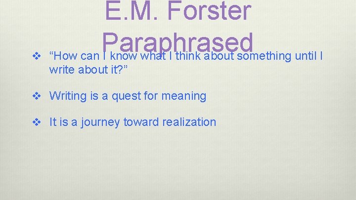 v E. M. Forster Paraphrased “How can I know what I think about something
