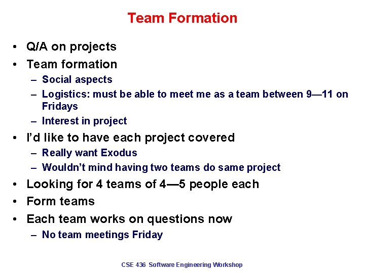 Team Formation • Q/A on projects • Team formation – Social aspects – Logistics: