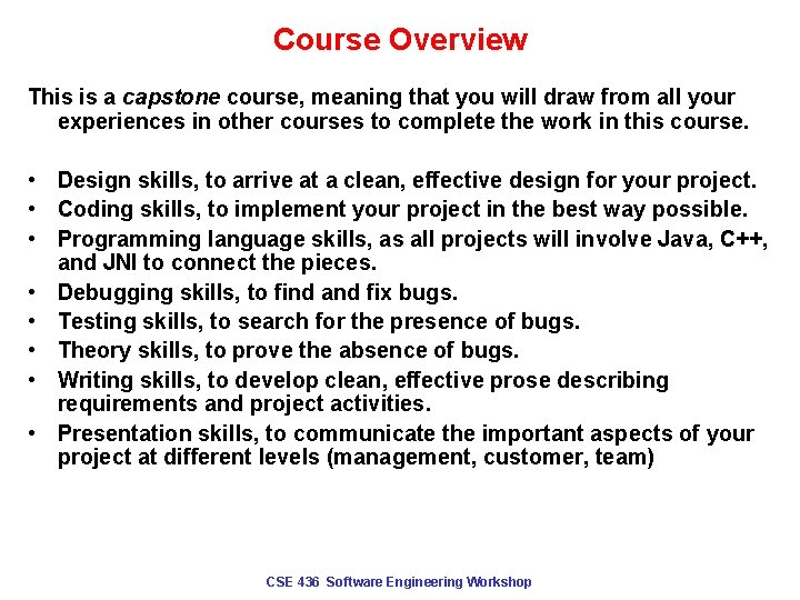 Course Overview This is a capstone course, meaning that you will draw from all