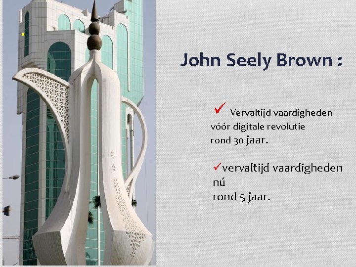  • John Seely Brown : ü Vervaltijd vaardigheden vóór digitale revolutie rond 30
