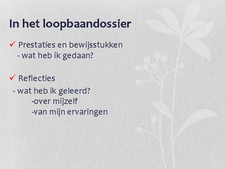 In het loopbaandossier ü Prestaties en bewijsstukken - wat heb ik gedaan? ü Reflecties