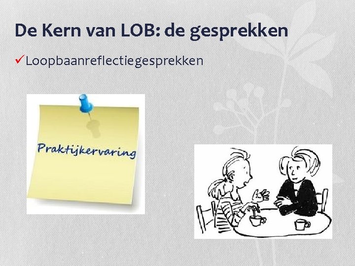 De Kern van LOB: de gesprekken üLoopbaanreflectiegesprekken 