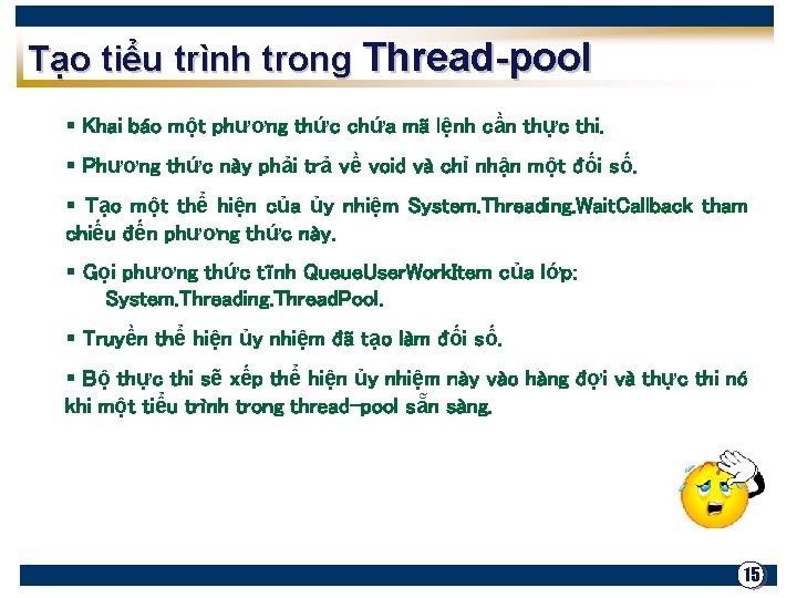 Tạo tiểu trình trong Thread-pool § Khai báo một phương thức chứa mã lệnh