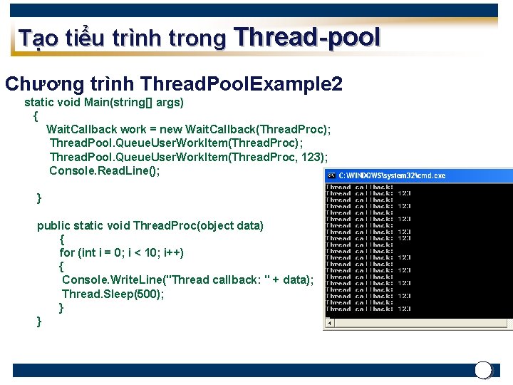 Tạo tiểu trình trong Thread-pool Chương trình Thread. Pool. Example 2 static void Main(string[]