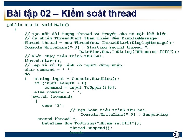 Bài tập 02 – Kiểm soát thread public static void Main() { // Tạo