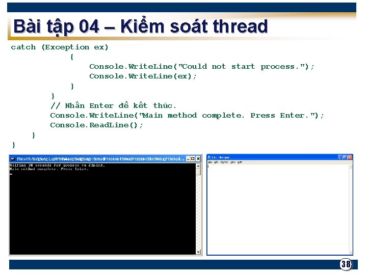 Bài tập 04 – Kiểm soát thread catch (Exception ex) { Console. Write. Line("Could
