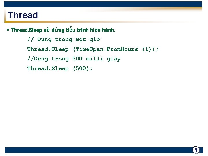 Thread § Thread. Sleep sẽ dừng tiểu trình hiện hành. // Dừng trong một