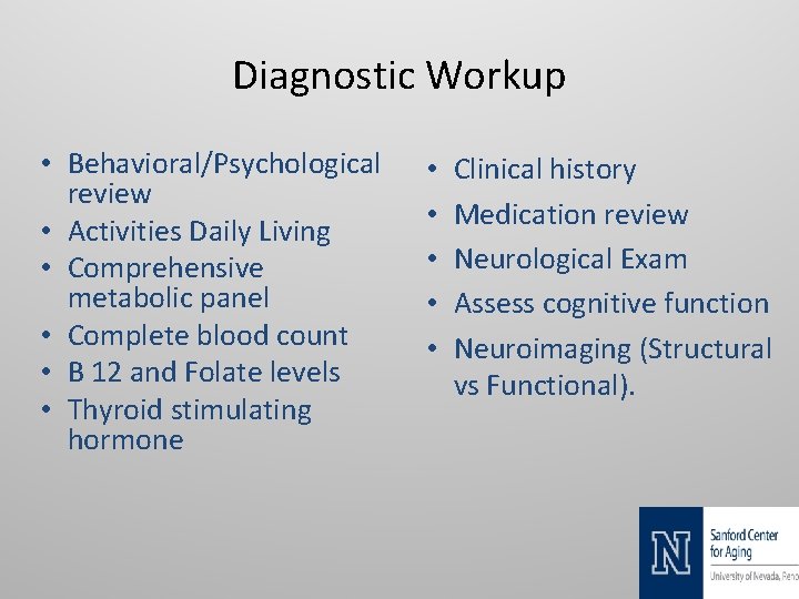 Diagnostic Workup • Behavioral/Psychological review • Activities Daily Living • Comprehensive metabolic panel •