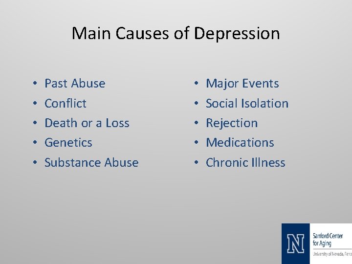 Main Causes of Depression • • • Past Abuse Conflict Death or a Loss