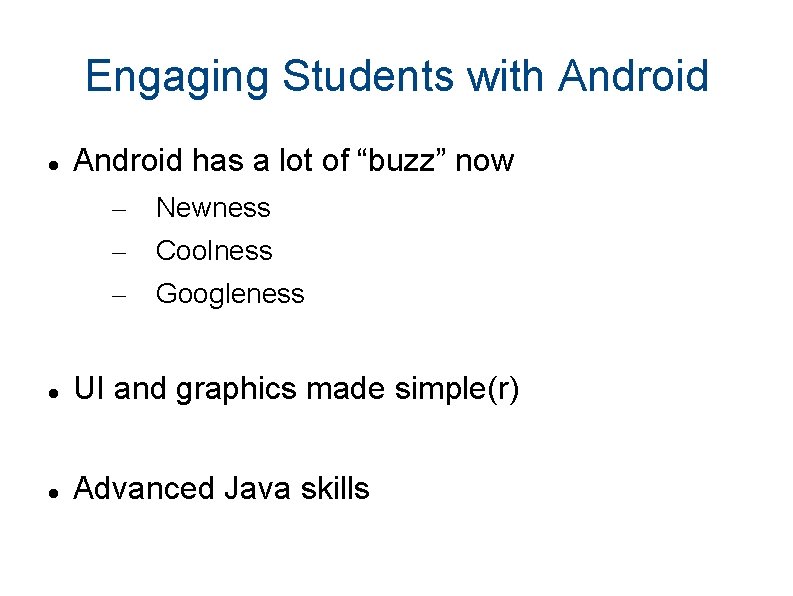 Engaging Students with Android has a lot of “buzz” now – – – Newness