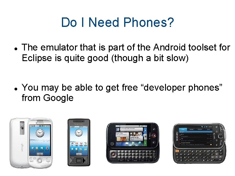 Do I Need Phones? The emulator that is part of the Android toolset for