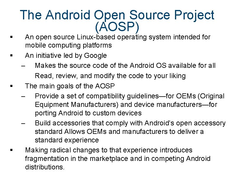 § § The Android Open Source Project (AOSP) An open source Linux-based operating system