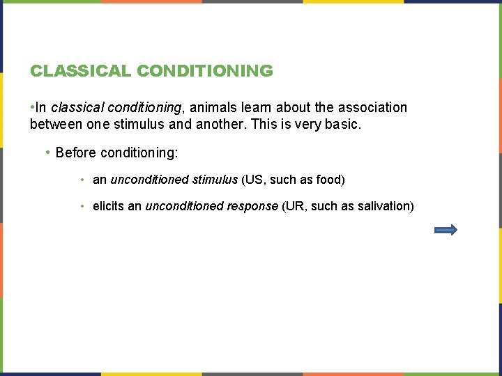 CLASSICAL CONDITIONING • In classical conditioning, animals learn about the association between one stimulus CLASSICAL CONDITIONING • In classical conditioning, animals learn about the association between one stimulus