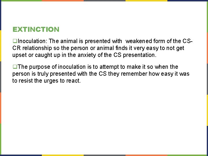 EXTINCTION q. Inoculation: The animal is presented with weakened form of the CSCR relationship EXTINCTION q. Inoculation: The animal is presented with weakened form of the CSCR relationship
