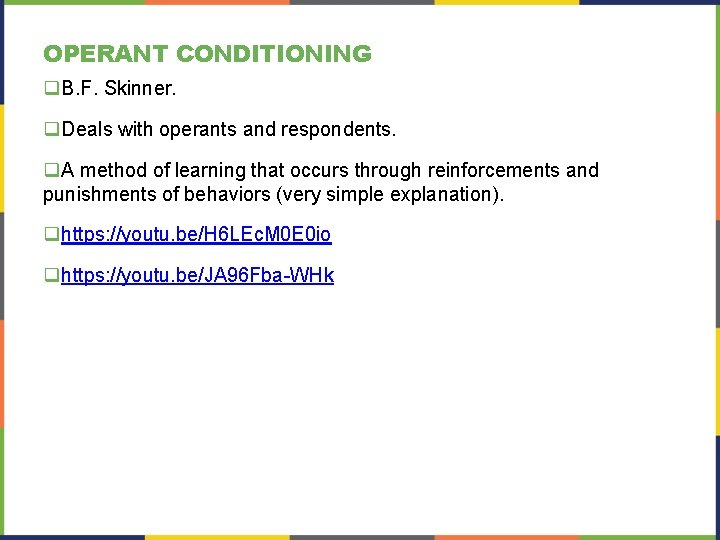 OPERANT CONDITIONING q. B. F. Skinner. q. Deals with operants and respondents. q. A OPERANT CONDITIONING q. B. F. Skinner. q. Deals with operants and respondents. q. A