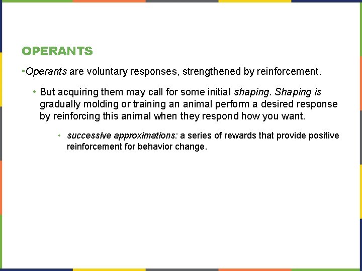 OPERANTS • Operants are voluntary responses, strengthened by reinforcement. • But acquiring them may OPERANTS • Operants are voluntary responses, strengthened by reinforcement. • But acquiring them may