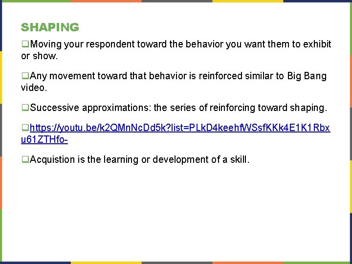 SHAPING q. Moving your respondent toward the behavior you want them to exhibit or SHAPING q. Moving your respondent toward the behavior you want them to exhibit or