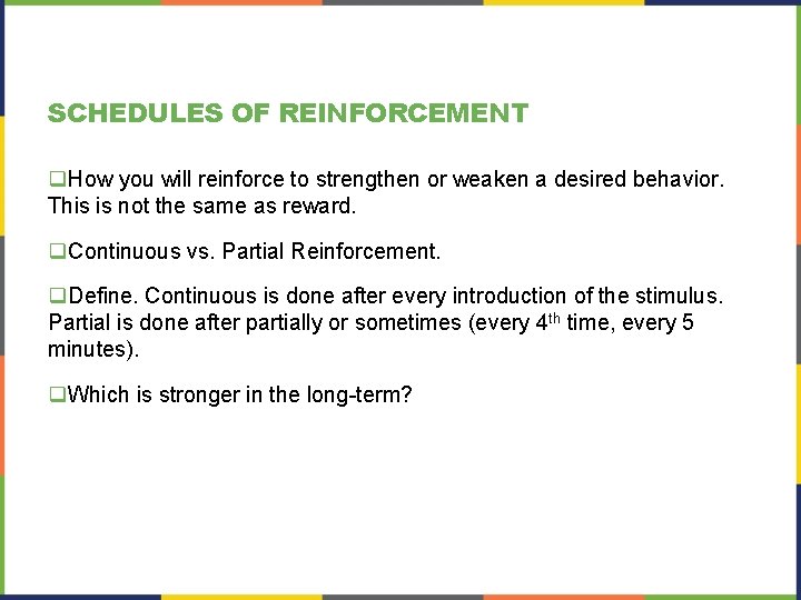 SCHEDULES OF REINFORCEMENT q. How you will reinforce to strengthen or weaken a desired SCHEDULES OF REINFORCEMENT q. How you will reinforce to strengthen or weaken a desired