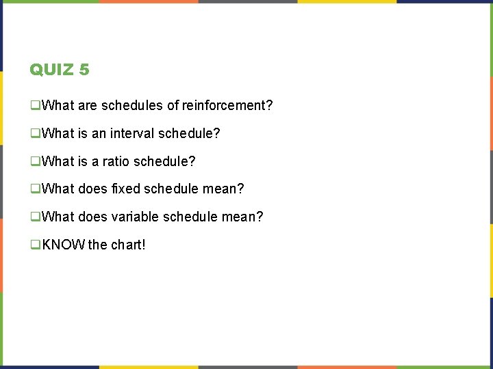 QUIZ 5 q. What are schedules of reinforcement? q. What is an interval schedule? QUIZ 5 q. What are schedules of reinforcement? q. What is an interval schedule?